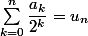 \sum_{k=0}^n\dfrac{a_k}{2^k}=u_n